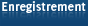 Enregistrement